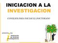 WWW.PRECARIOS-MADRID.ORG INICIACION A LA INVESTIGACION CONSEJOS PARA INICIAR EL DOCTORADO.