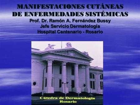 MANIFESTACIONES CUTÁNEAS DE ENFERMEDADES SISTÉMICAS Prof. Dr. Ramón A