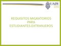 REQUISITOS MIGRATORIOS PARA ESTUDIANTES EXTRANJEROS.