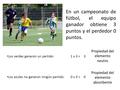 En un campeonato de fútbol, el equipo ganador obtiene 3 puntos y el perdedor 0 puntos. Los verdes ganaron un partido:1 x 3 = Los azules no ganaron ningún.