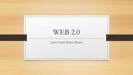 WEB 2.0 Laura Camila Duarte Duarte. ¿Qué es la Web 2.0? Comprende aquellos sitios web que facilitan el compartir información, la interoperabilidad, el.
