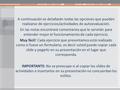 A continuación se detallarán todas las opciones que pueden realizarse de ejercicios/actividades de autoevaluación. En las notas encontrará comentarios.