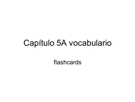 Capítulo 5A vocabulario flashcards. Los abuelos grandparents.