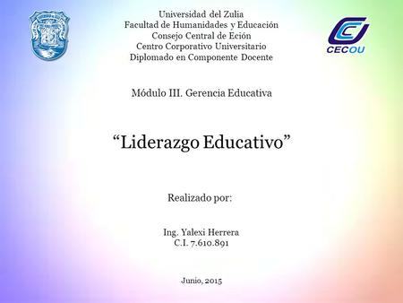 Junio, 2015 Universidad del Zulia Facultad de Humanidades y Educación Consejo Central de Eción Centro Corporativo Universitario Diplomado en Componente.