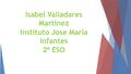 Isabel Valladares Martinez Instituto Jose Maria Infantes 2º ESO.