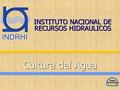 Cultura del Agua INSTITUTO NACIONAL DE RECURSOS HIDRAULICOS.