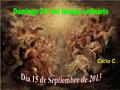 Ciclo C El mensaje de las tres lecturas de la misa de este día es: