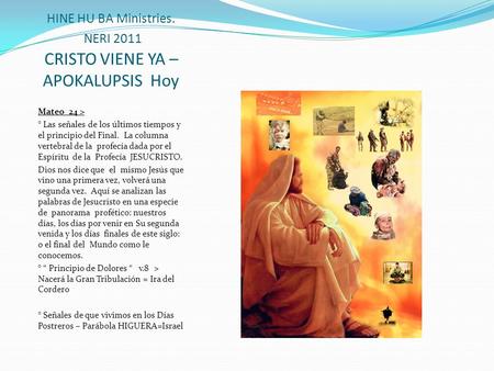 HINE HU BA Ministries. NERI 2011 CRISTO VIENE YA – APOKALUPSIS Hoy Mateo 24 > ° Las señales de los últimos tiempos y el principio del Final. La columna.