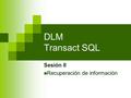DLM Transact SQL Sesión II Recuperación de información.