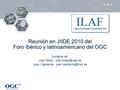 ® Reunión en JIIDE 2010 del Foro Ibérico y latinoamericano del OGC Iniciativa de: Joan Masó : Joan Capdevila :
