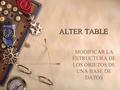 ALTER TABLE MODIFICAR LA ESTRUCTURA DE LOS OBJETOS DE UNA BASE DE DATOS.