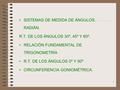 1 SISTEMAS DE MEDIDA DE ÁNGULOS. RADIÁN. R.T. DE LOS ÁNGULOS 30º, 45º Y 60º. RELACIÓN FUNDAMENTAL DE TRIGONOMETRÍA R.T. DE LOS ÁNGULOS 0º Y 90º CIRCUNFERENCIA.