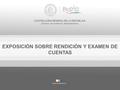CONTRALORÍA GENERAL DE LA REPÚBLICA División de Auditoría Administrativa EXPOSICIÓN SOBRE RENDICIÓN Y EXAMEN DE CUENTAS.