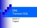 DML Transact SQL Sesión X Triggers. Duración 2 Horas.