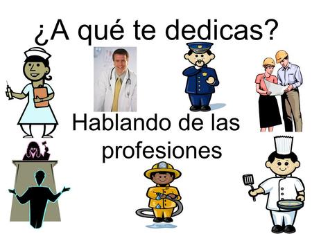 ¿A qué te dedicas? Hablando de las profesiones. el abogado El abogado trabaja en la oficina y ayuda a la gente con los asuntos legales.