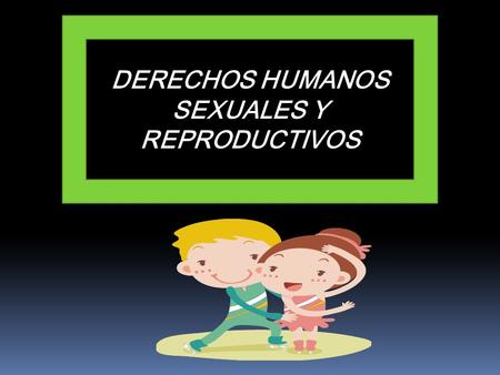 DERECHOS HUMANOS SEXUALES Y REPRODUCTIVOS