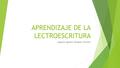 APRENDIZAJE DE LA LECTROESCRITURA Augusto Agustin Vásquez Vicente.