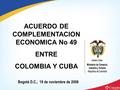 Bogotá D.C., 19 de noviembre de 2008 ACUERDO DE COMPLEMENTACION ECONOMICA No 49 ENTRE COLOMBIA Y CUBA.