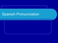 Spanish Pronunciation. Vowel sounds The vowel sounds in Spanish are different from those in English. In Spanish, each vowel has just one sound. Spanish.