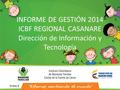 INFORME DE GESTIÓN 2014 ICBF REGIONAL CASANARE Dirección de Información y Tecnología Anexo 6.