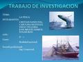 TEMA: LA PESCA. INTEGRANTES: CRISTIAN SANDOVAL. CAROLINA REATEGUI. DIEGO TELLERIA. JOSE MIGUEL RAMOS. EDGAR RUIZ. ciclo: II – c Curso: Realidad nacional.