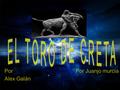 Por Juanjo murcia. El toro de Creta es un animal de la mitología griega. El séptimo trabajo de Hercules consistió en capturar un toro salvaje que expulsaba.
