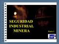 SEGURIDAD INDUSTRIAL MINERA Parte 1. Condiciones inseguras frecuentes Son todas las deficiencias que se presentan en las diferentes labores mineras, tanto.
