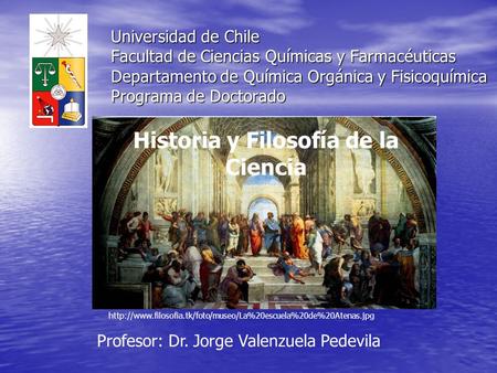 Universidad de Chile Facultad de Ciencias Químicas y Farmacéuticas Departamento de Química Orgánica y Fisicoquímica Programa de Doctorado Historia y Filosofía.