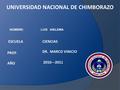 ESCUELA: PROF: AÑO UNIVERSIDAD NACIONAL DE CHIMBORAZO CIENCIAS 2010---2011 DR. MARCO VINICIO NOMBRE:LUIS ANILEMA.
