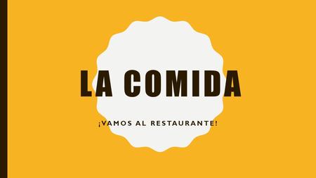 LA COMIDA ¡VAMOS AL RESTAURANTE!. CALENTAMIENTO “WARM UP” YOU ARE GOING OUT TO EAT & YOU WANT ASK YOUR WAITER/WAITRESS HOW THEY ARE? THIS IS A FORMAL.