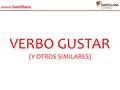 Boletín Santillana VERBO GUSTAR (Y OTROS SIMILARES)