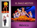 México. Surge después que, a partir de la Conquista, se fusionaron dos grupos étnicos: los mexicas y los españoles. En estos bailes se percibe la influencia.