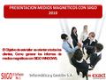 PRESENTACION MEDIOS MAGNETICOS CON SIIGO 2010 El Objetivo de este taller es orientar a todos los clientes, Como generar los informes de medios magnéticos.
