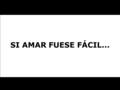 SI AMAR FUESE FÁCIL... Si amar fuese fácil... no habría tanta gente amando mal.