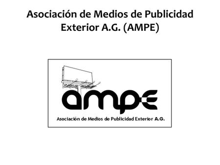 Asociación de Medios de Publicidad Exterior A.G. (AMPE)