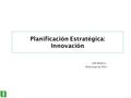 1 Planificación Estratégica: Innovación Julio Mujica L. 30 de mayo de 2014 1.