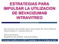 ESTRATEGIAS PARA IMPULSAR LA UTILIZACION DE BEVACIZUMAB INTRAVITREO Berrocal Javato MA, González Joga B, Iranzu Aperte MC, García Esteban B, Piqueras Romero.