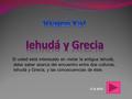 Ir a arte: Si usted está interesado en visitar la antigua Iehudá, debe saber acerca del encuentro entre dos culturas, Iehudá y Grecia, y las concecuencias.