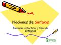 Nociones de Sintaxis Funciones sintácticas y tipos de sintagmas.