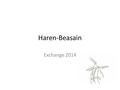 Haren-Beasain Exchange 2014. Elkartrukea 2014 / Intercambio 2014 1 Programaren aurkezpena Presentación del programa 2 Informazio praktikoa Información.
