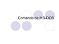 Comando de MS-DOS. Tipos de Comandos en MS-DOS Los COMANDOS INTERNOS se ejecutan inmediatamente porque se cargan en la memoria del sistema cada vez que.