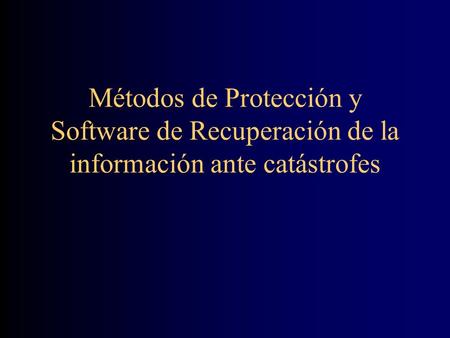 Métodos de Protección y Software de Recuperación de la información ante catástrofes.