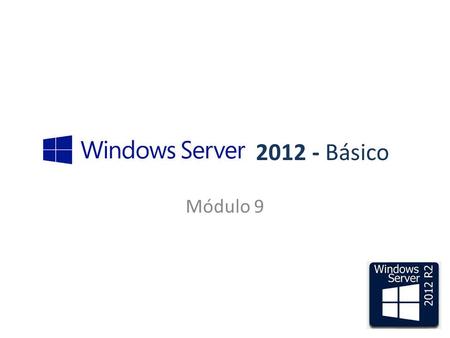 2012 - Básico Módulo 9. 2012 - Básico FSRM Administrador de Recursos del Servidor de Archivos.