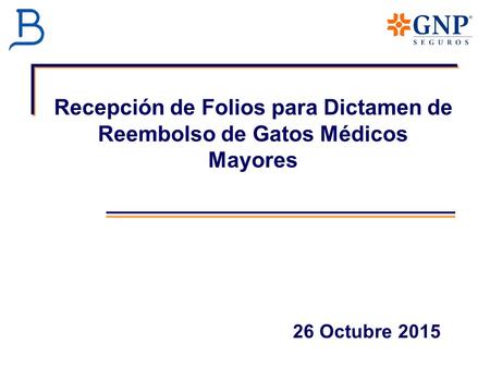 Recepción de Folios para Dictamen de Reembolso de Gatos Médicos Mayores 26 Octubre 2015.