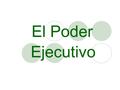 El Poder Ejecutivo.