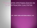 CSP: JENNY DAIRA MATURANA ANGULO. MG.. MOMENTOS CLAVES 1. 1. Qué permite la fundamentación epistemológica en la investigación? 2. 2. Corrientes de pensamientos.