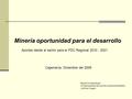Minería oportunidad para el desarrollo Aportes desde el sector para el PDC Regional 2010 - 2021 Miguel incháustegui Vicepresidente de Asuntos Gubernamentales.