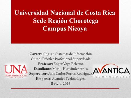 Universidad Nacional de Costa Rica Sede Región Chorotega Campus Nicoya Carrera: Ing. en Sistemas de Información. Curso: Práctica Profesional Supervisada.