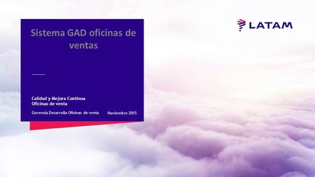 Sistema GAD oficinas de ventas Calidad y Mejora Continua Oficinas de venta Gerencia Desarrollo Oficinas de venta Noviembre 2015.