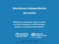 Monitoreo independiente del switch Módulo de capacitación sobre el switch de la OPV trivalente a la OPV bivalente Dirigido a monitor(a) independiente Versión: